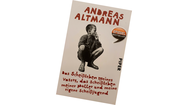 Andreas Altmann – Das Scheißleben meines Vaters, das Scheißleben meiner Mutter und meine eigene Scheißjugend